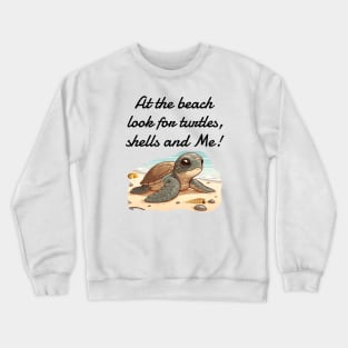 At the beach, Look for turtles, shells and Me! Crewneck Sweatshirt